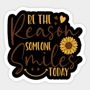 be the reason someone smiles today Sticker